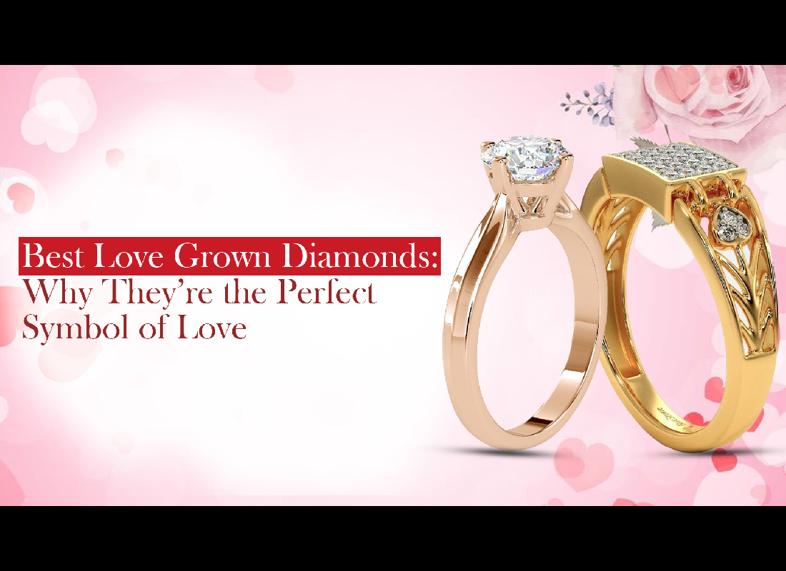 Best Love Grown Diamonds: Why They’re the Perfect Symbol of Love