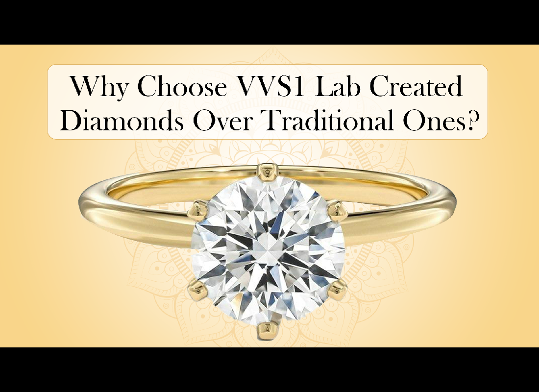 Why Choose VVS1 Lab Created Diamonds Over Traditional Ones?